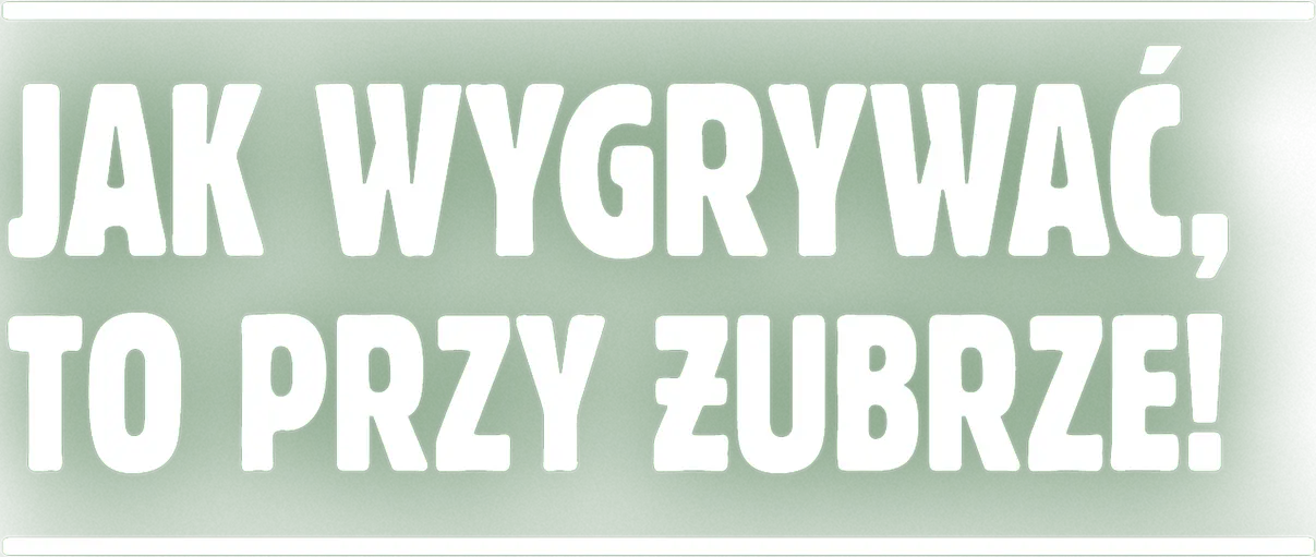 Jak wygrywać, to przy Żubrze!